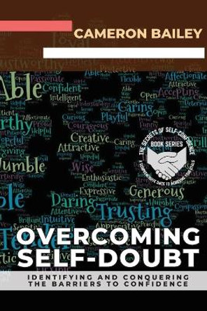Overcoming Self-Doubt: Identifying and Conquering the Barriers to Confidence by Cameron Bailey 9782189891990