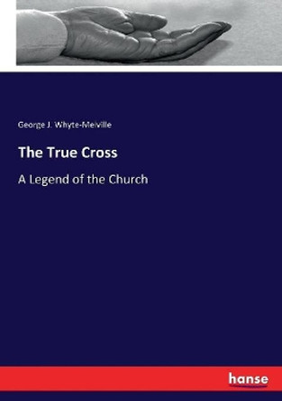 The True Cross by George J Whyte-Melville 9783337255824