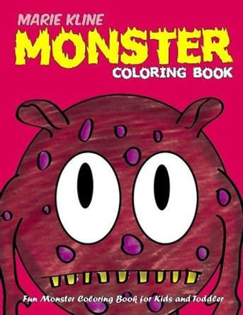 Monster Coloring Book for Kids: Fun Monster Coloring Book for Kids and Toddlers by Marie Kline 9781981626472