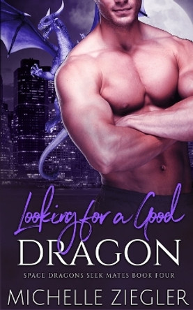 Looking for a Good Dragon: A Dragon Shifter Fated Mates Novel by Michelle Ziegler 9798842220175