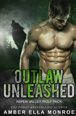 Outlaw Unleashed by Amber Ella Monroe 9781539007784