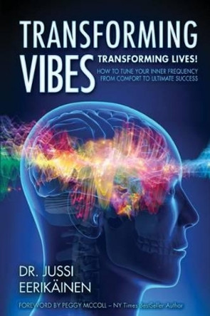 Transforming Vibes, Transforming Lives!: How to Tune Your Inner Frequency From Comfort to Ultimate Success by Peggy McColl 9781988071299