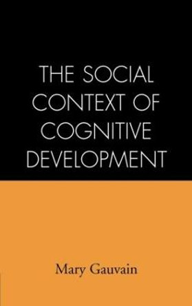 The Social Context of Cognitive Development by Mary Gauvain