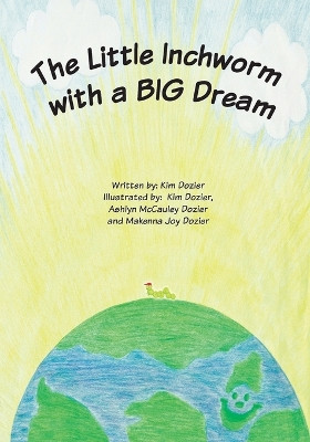 The Little Inchworm with a BIG Dream by Kim L Dozier 9781616233655