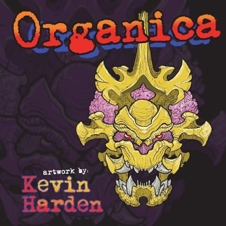Organica: Organica. Artwork by: Kevin Harden by Kevin Harden 9781719323321