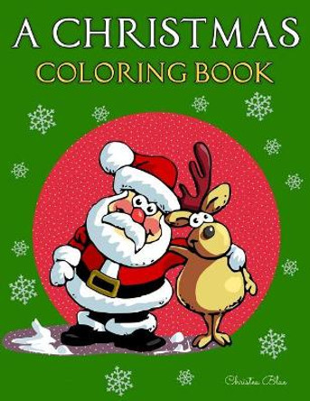 A Christmas Coloring Book: (Adult and Kid Coloring Pages, Relaxing, Fun, Vintage and Modern) by Christea Blue 9781981520640