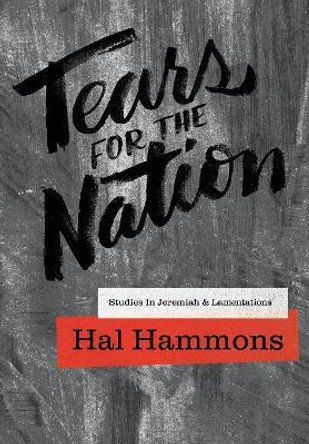 Tears for the Nation: Studies in Jeremiah & Lamentations by Hal Hammons 9781941422236
