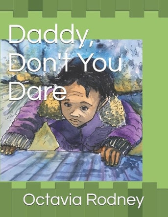 Daddy, Don't You Dare by Octavia Rodney 9781791660628