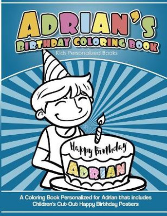 Adrian's Birthday Coloring Book Kids Personalized Books: A Coloring Book Personalized for Adrian that includes Children's Cut Out Happy Birthday Posters by Adrian's Books 9781984139740