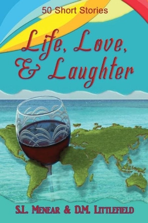 Life, Love, & Laughter: 50 Short Stories by D M Littlefield 9781943264162