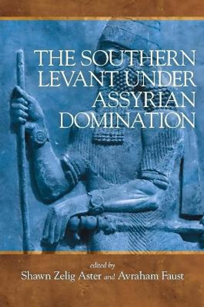 The Southern Levant under Assyrian Domination by Avraham Faust