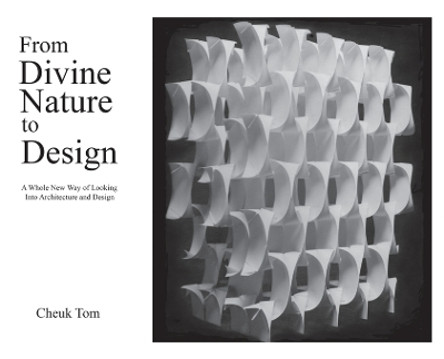 From Divine Nature to Design: A Whole New Way of Looking Into Architecture and Design by Cheuk Tom 9781792323591