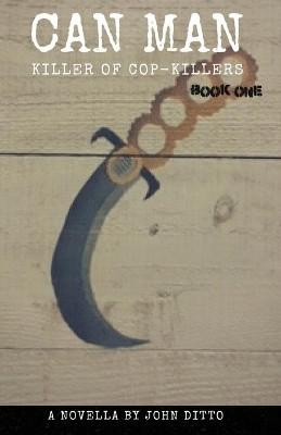 Can Man Book One: Killer of Cop-Killers by John Ditto 9781734350128