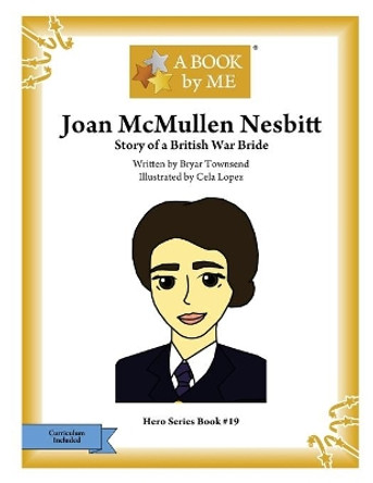 Joan McMullen Nesbitt: Story of a British War Bride by Bryar Townsend 9781981837854