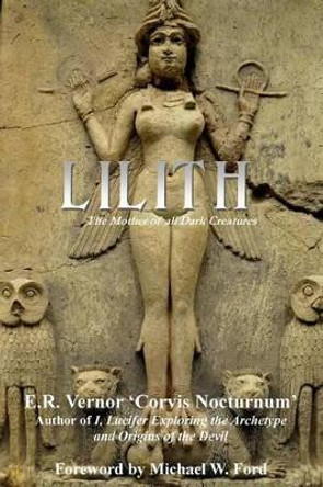 Lilith The Mother of all Dark Creatures by E R Vernor 9781511701877