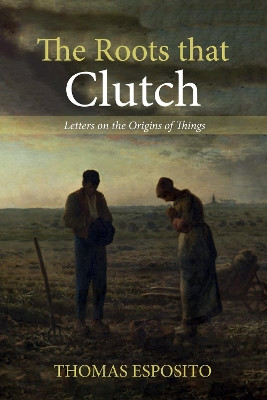 The Roots that Clutch by Thomas Esposito 9781532644870