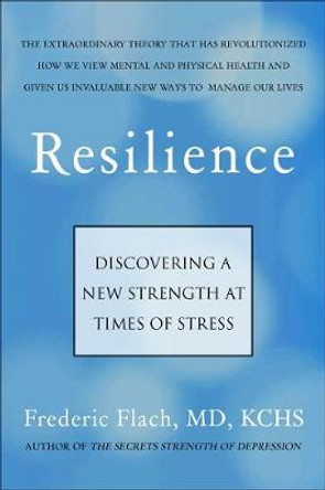 Resilience: Discovering a New Stength at Times of Stress by Frederic Flach