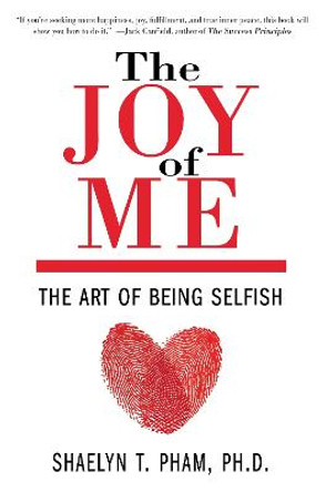 The Joy Of Me: The Art of Being Selfish by Shaelyn Pham