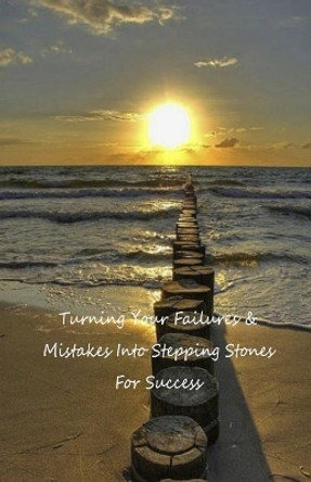 Turning Your Failures and Mistakes Into Stepping Stones for Success by Marilyn Camacho 9781794108189