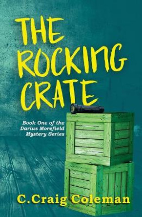 The Rocking Crate: Murder/Mystery/Ghost Story by C Craig Coleman 9781985747579