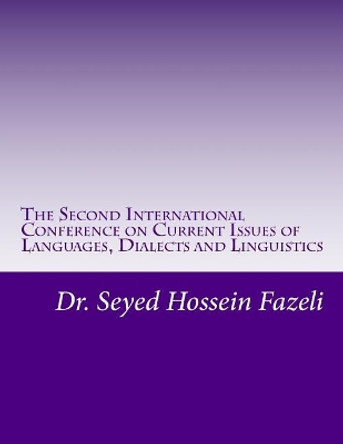 The Second International Conference on Current Issues of Languages, Dialects and Linguistics by Seyed Hossein Fazeli 9781986117678