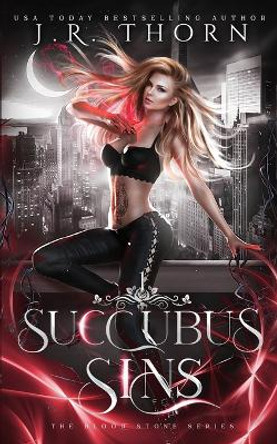 Succubus Sins: A Why Choose Romance by J R Thorn 9781794556966