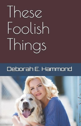 These Foolish Things by Deborah E Hammond 9798714924552