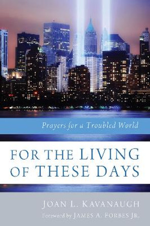 For the Living of These Days by Joan L Kavanaugh 9781620321942