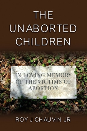 The Unaborted Children by Roy J Chauvin, Jr 9798886042443