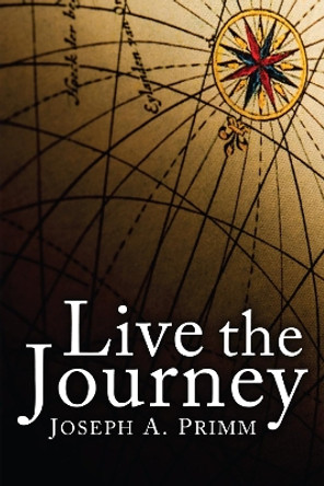 Live the Journey by Joseph A Primm 9781608999293