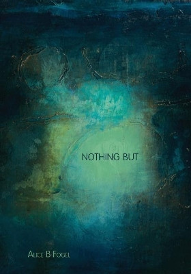 Nothing But by Alice Fogel 9781956005073