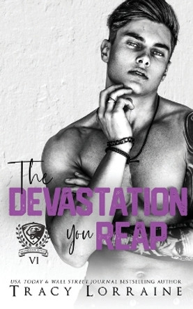 The Devastation You Reap: A Dark College Bully Romance by Tracy Lorraine 9798455437311