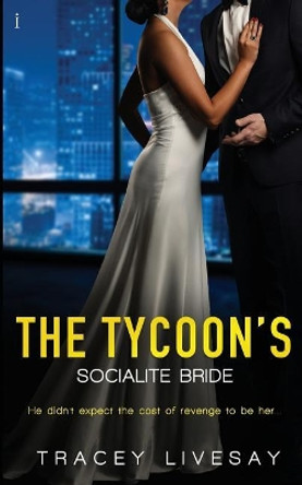 The Tycoon's Socialite Bride by Tracey Livesay 9781499257489