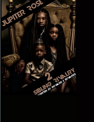 Jupiter Rose 2 Sibling Rivalry by Howard Edwards 9781312621282