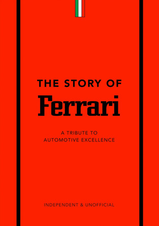 The Story of Ferrari: A Tribute to Automotive Excellence by Welbeck