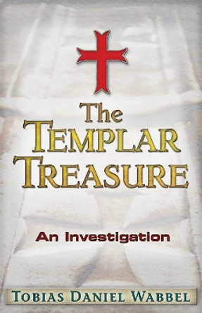 Templar Treasure by Tobias Daniel Wabbel 9781937584344