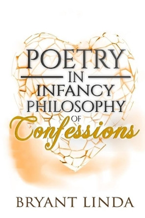 Poetry In Infancy: Philosophy Of Confessions by Bryant Linda 9781981140350