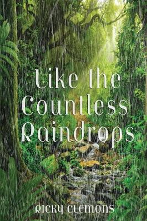 Like the Countless Raindrops by Ricky Clemons 9781955622165