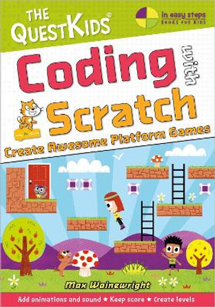 Coding with Scratch - Create Awesome Platform Games: The QuestKids do Coding by Max Wainewright