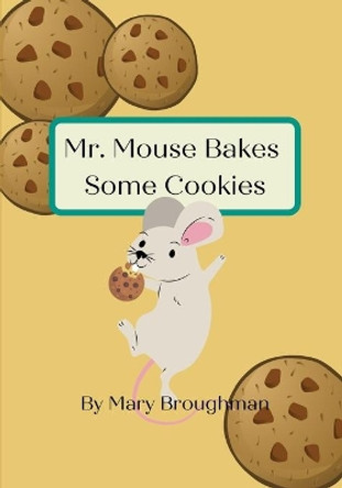 Mr. Mouse Bakes Some Cookies by Mary Broughman 9798588515641