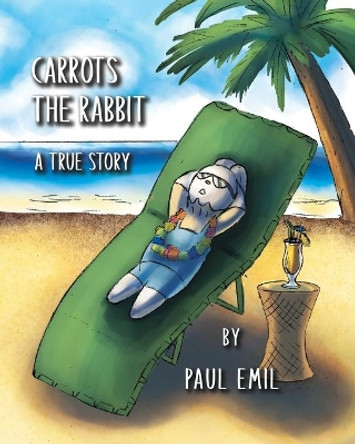 Carrots the Rabbit: A True Story by Paul Emil 9798645212865