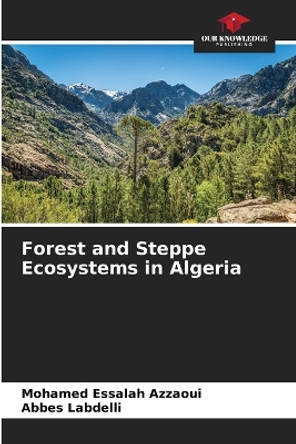 Forest and Steppe Ecosystems in Algeria by Mohamed Essalah Azzaoui 9786206312925