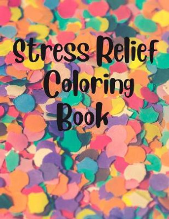 Stress Relief Coloring Book by Samantha Martinez 9798474031903