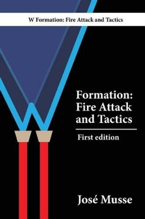 W Formation: Fire Attack and Tactics by Jose Musse 9786120007846