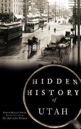 Hidden History of Utah by Eileen Hallet Stone 9781540209559