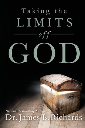 Taking the Limits Off God by James B Richards 9781935769767