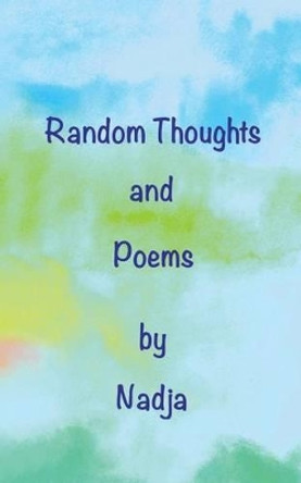 Random Thoughts and Poems by Nadja 9781942057055