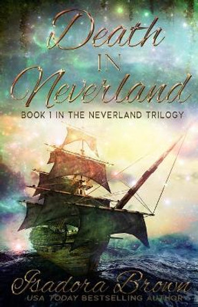 Death in Neverland: Book 1 in The Neverland Trilogy by Isadora Brown 9798640727456