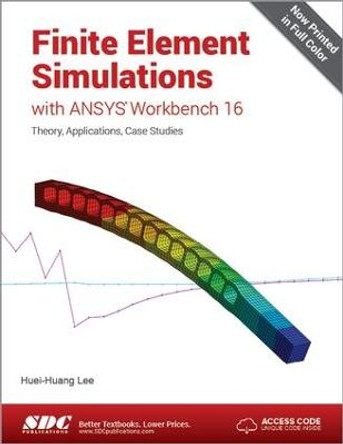 Finite Element Simulations with ANSYS Workbench 16 (Including unique access code) by Huei-Huang Lee