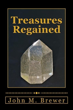 Treasures Regained by John M Brewer 9781974032136